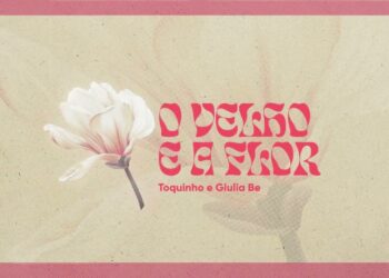 Toquinho e Giulia Be lançam “O Velho e a Flor”￼